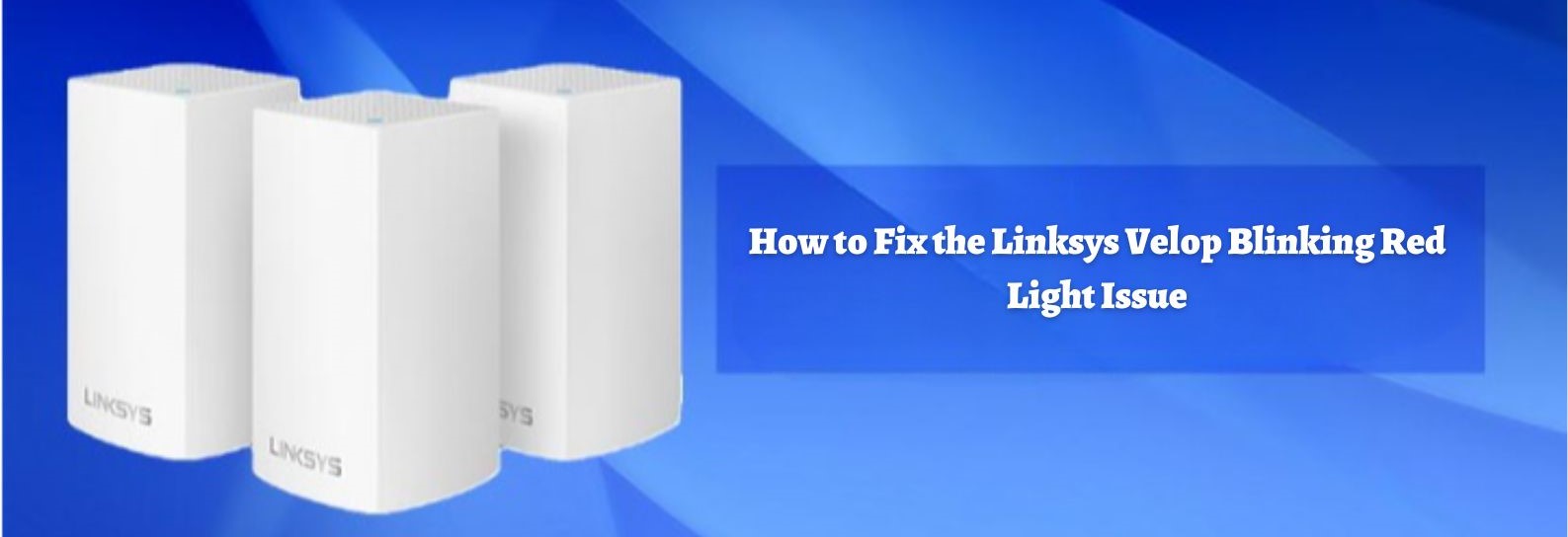 How to the Linksys Velop Blinking Red Light