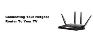 Disclose Council only Connecting Your Netgear Router To Your TV