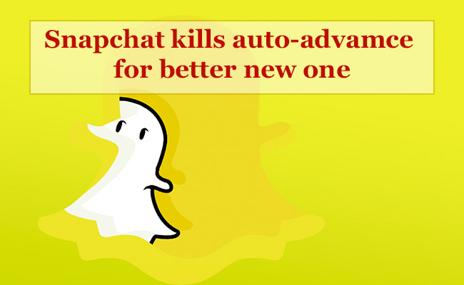 Snapchat kills auto advance for better new one