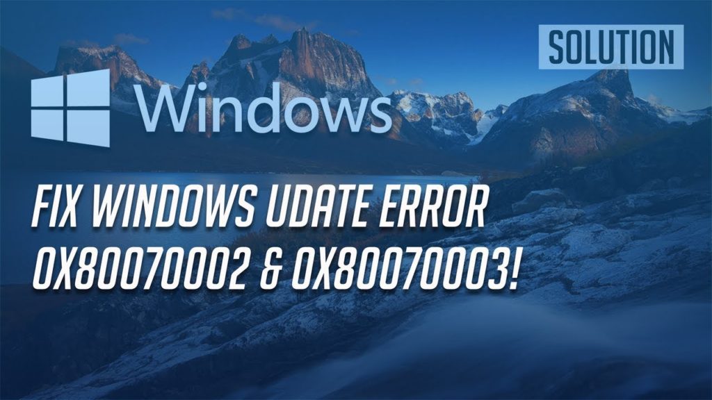 Windows 10 Update Error 0x80070002 or 0x80070003