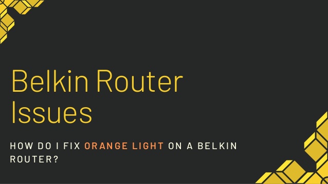 Belkin Router Not Working Blinking Orange Light