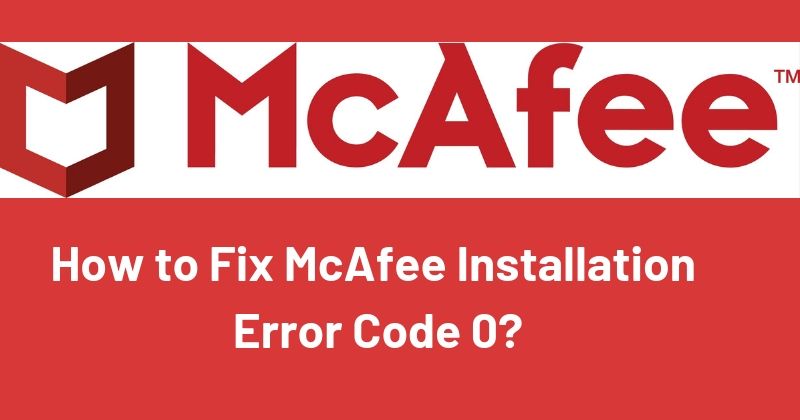 How to Fix McAfee Installation Error Code 0 