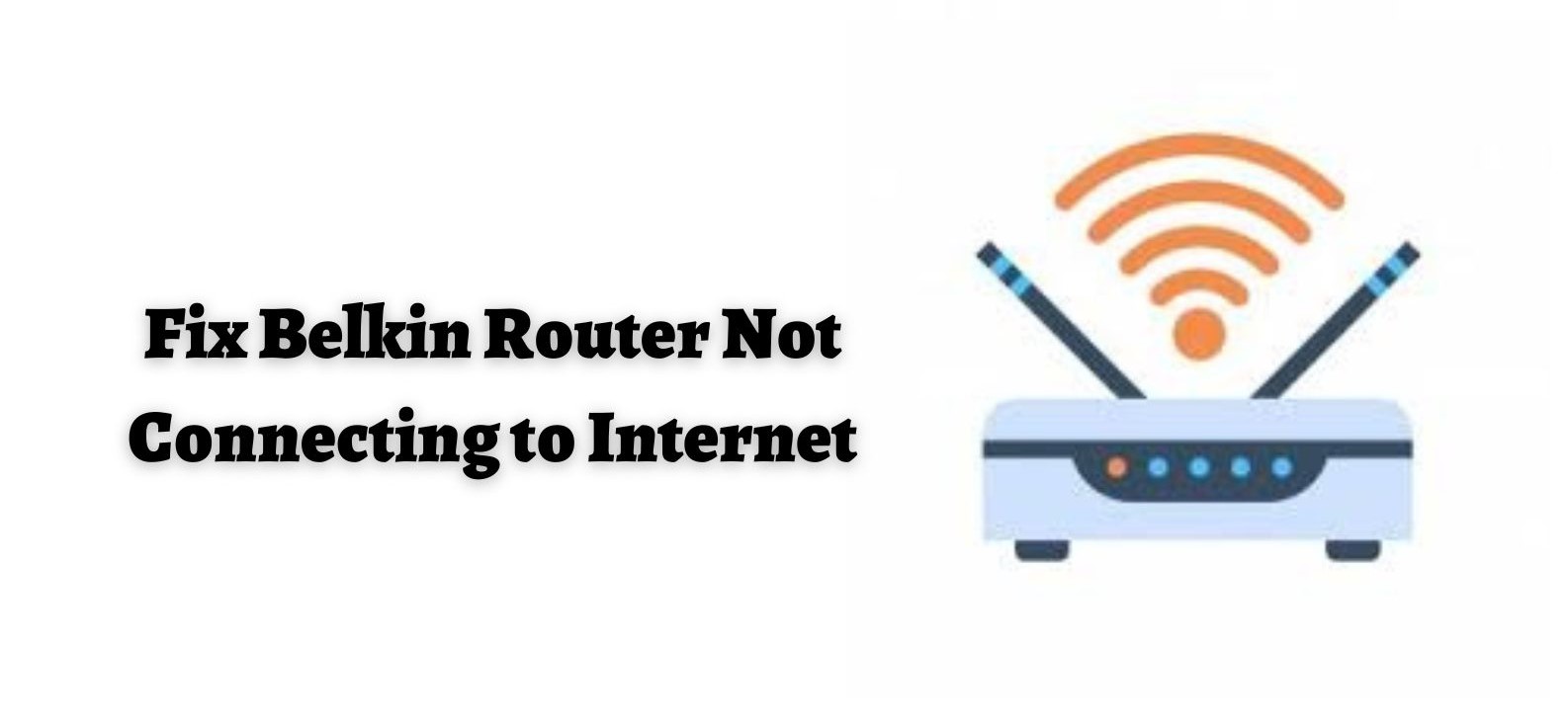 Fix Belkin Router Not Connecting to Internet