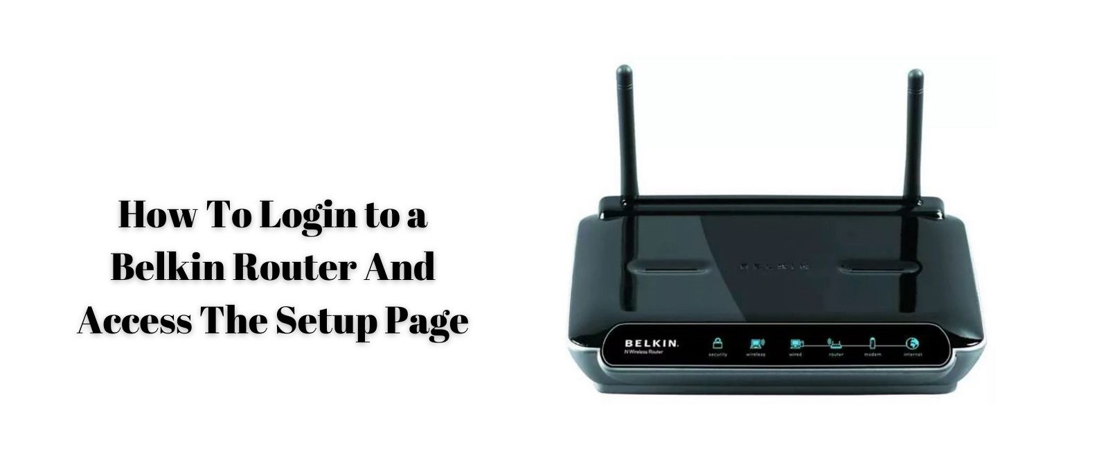 How To Login to a Belkin Router And Access The Setup Page