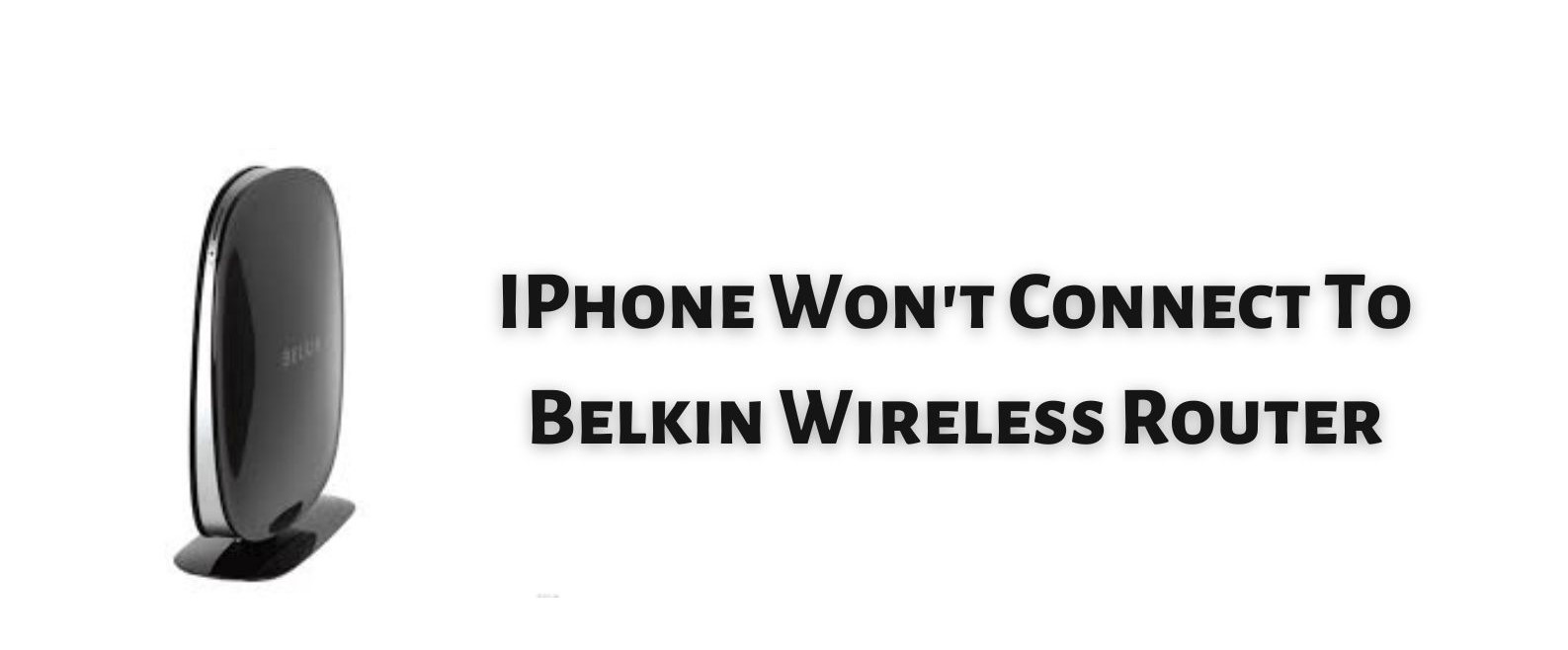 IPhone Won't Connect To Belkin Wireless Router