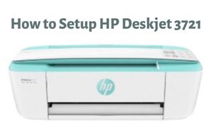 How to Setup HP Deskjet 3721