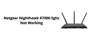 Netgear Nighthawk R7000 5ghz Not Working