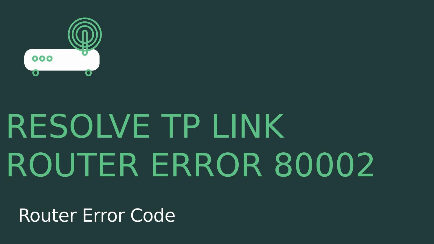 How to resolve TP-Link Router Error Code 80002 ?