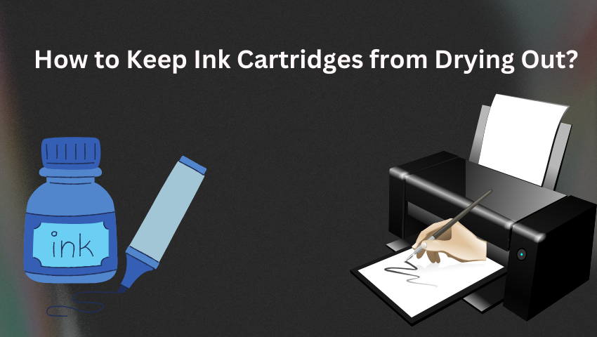 How to Keep Ink Cartridges from Drying Out